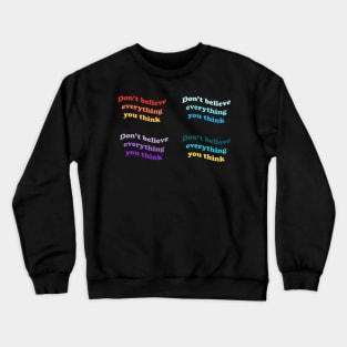 Don’t believe everything you think Crewneck Sweatshirt